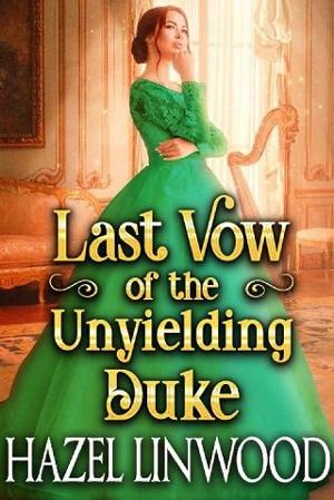 Last Vow of the Unyielding Duke by Hazel Linwood