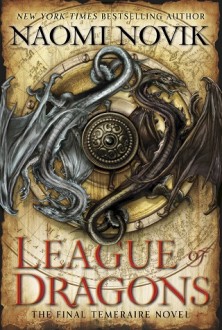 League of Dragons (Temeraire #9) by Naomi Novik