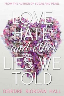 Love, Hate, and Other Lies We Told by Deirdre Riordan Hall