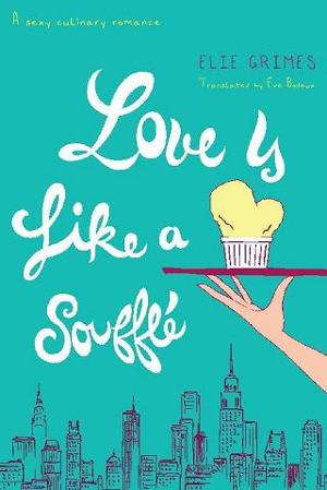 Love is Like a Soufflé by Elie Grimes