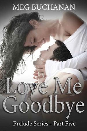 Love me Goodbye by Meg Buchanan
