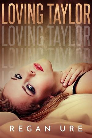 Loving Taylor by Regan Ure