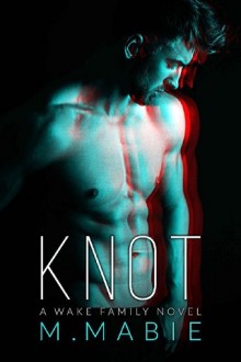 Knot (The Wake Family #1) by M. Mabie