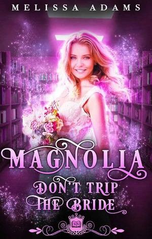 Magnolia: Don’t Trip the Bride by Melissa Adams