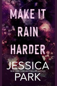 Make It Rain Harder by Jessica Park