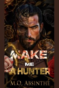 Make Me A Hunter by M.O. Absinthe