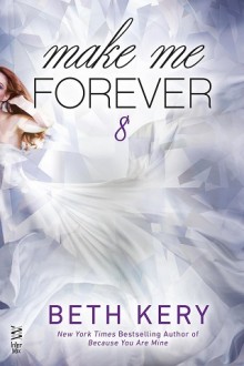Make Me Forever (Make Me #8) by Beth Kery