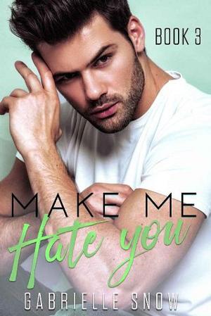 Make Me Hate You by Gabrielle Snow