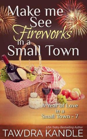 Make Me See Fireworks in a Small Town by Tawdra Kandle