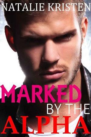 Marked By The Alpha by Natalie Kristen