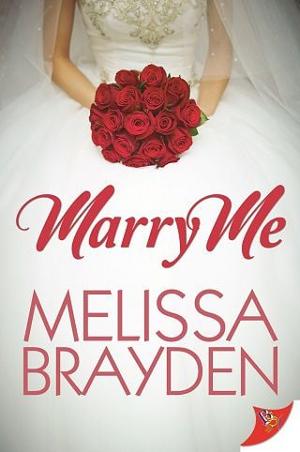 Marry Me by Melissa Brayden - online free at Epub