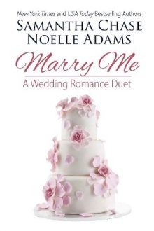 Marry Me by Samantha Chase, Noelle Adams