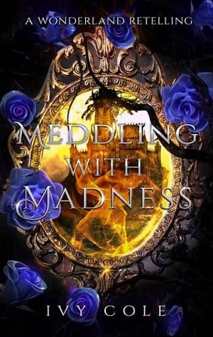 Meddling With Madness by Ivy Cole