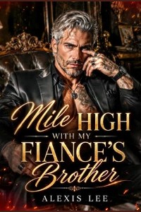 Mile High with My Fiance’s Brother by Alexis Lee