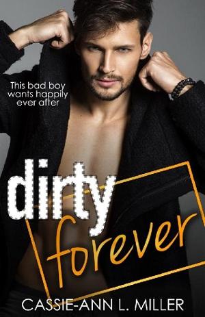 Dirty Forever by Cassie-Ann L. Miller