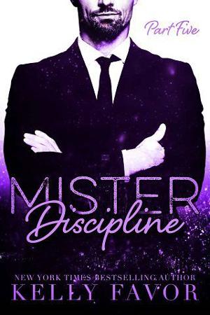 Mister Discipline, Part Five by Kelly Favor