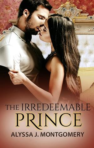 The Irredeemable Prince by Alyssa J. Montgomery