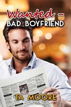 Wanted: Bad Boyfriend by T.A. Moore
