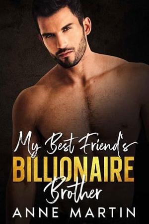 My Best Friend’s Billionaire Brother by Anne Martin