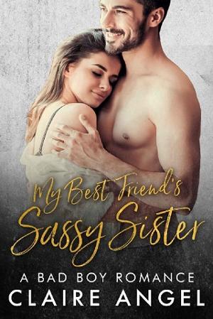 My Best Friend’s Sassy Sister by Claire Angel