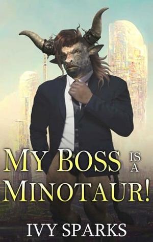 My Boss is a Minotaur! by Ivy Sparks