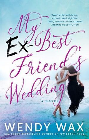 My Ex-Best Friend’s Wedding by Wendy Wax