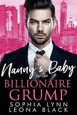 Nanny’s Baby for the Billionaire Grump by Sophia Lynn