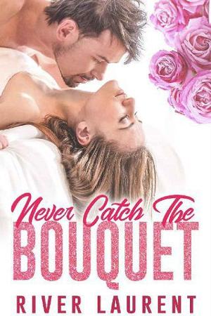 Never Catch the Bouquet by River Laurent
