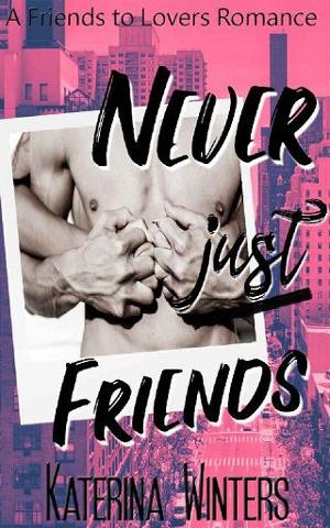 Never Just Friends by Katerina Winters