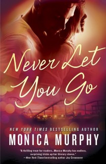 Never Let You Go (Never Tear Us Apart #2) by Monica Murphy