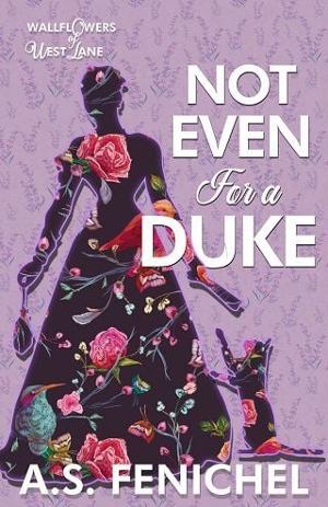 Not Even For A Duke by A.S. Fenichel