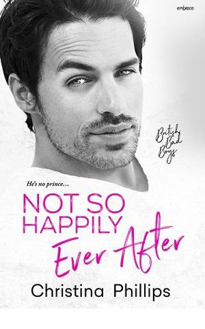 Not So Happily Ever After (British Bad Boys #3) by Christina Phillips