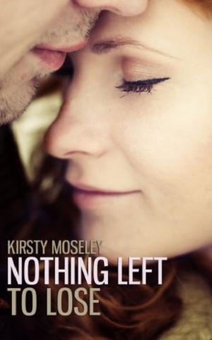 Nothing Left to Lose by Kirsty Moseley