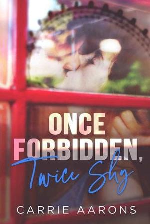 Once Forbidden, Twice Shy by Carrie Aarons