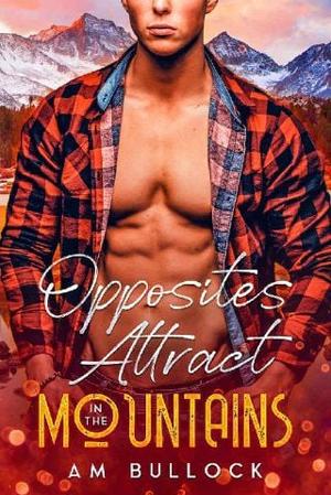 Opposites Attract in the Mountains by A.M. Bullock