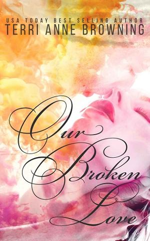 Our Broken Love by Terri Anne Browning