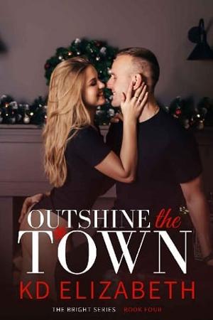 Outshine the Town by K.D. Elizabeth