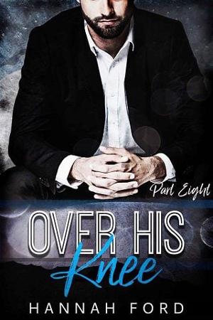 Over His Knee, Part Eight by Hannah Ford