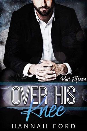 Over His Knee, Part Fifteen by Hannah Ford