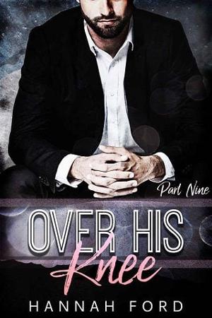 Over His Knee, Part Nine by Hannah Ford