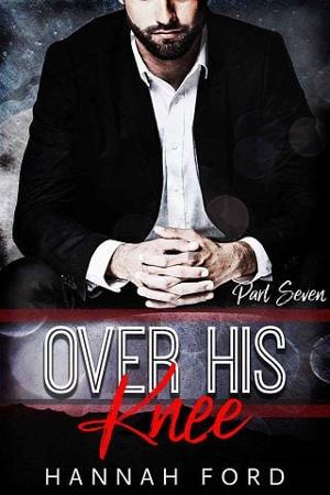 Over His Knee, Part Seven by Hannah Ford