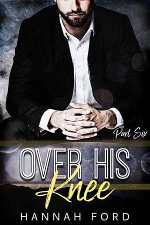 Over His Knee, Part Six by Hannah Ford