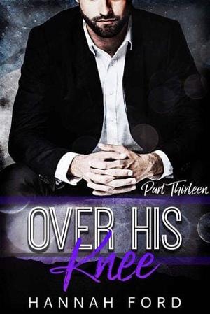 Over His Knee, Part Thirteen by Hannah Ford