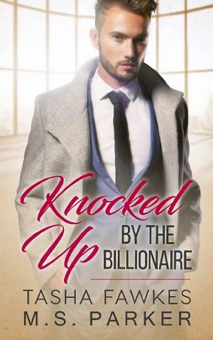 Knocked Up By The Billionaire by Tasha Fawkes, M.S. Parker