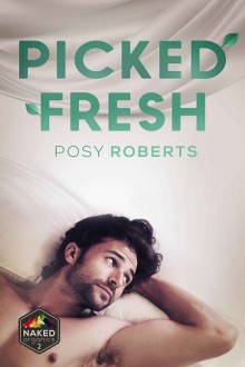 Picked Fresh (Naked Organics #2) by Posy Roberts