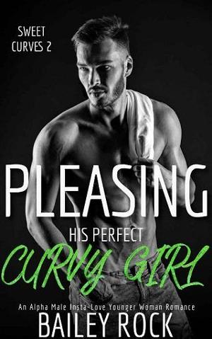 Pleasing His Perfect Curvy Girl by Bailey Rock