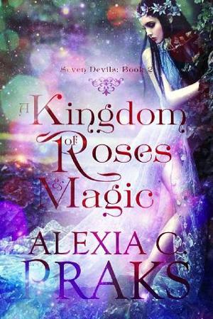A Kingdom of Roses and Magic by Alexia C. Praks
