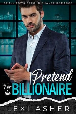 Pretend for the Billionaire by Lexi Asher