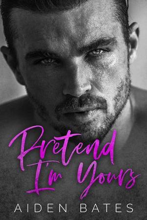 Pretend I’m Yours by Aiden Bates