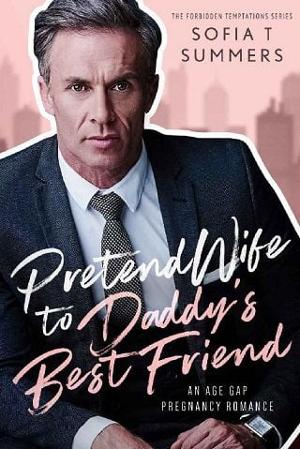 Pretend Wife to Daddy’s Best Friend by Sofia T. Summers